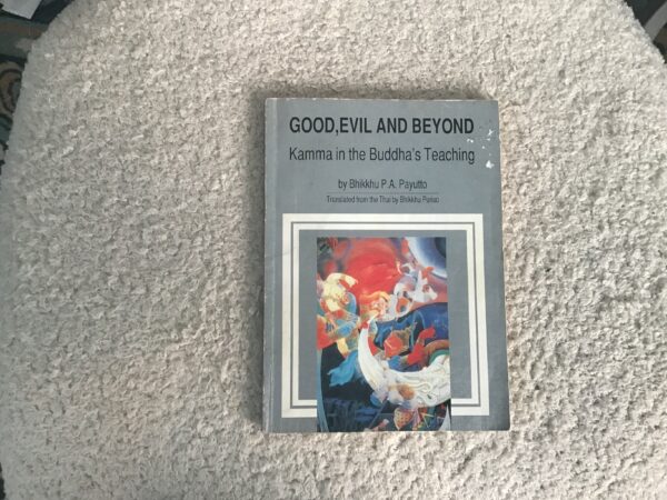 Good,  Evil, and Beyond: Kamma in the Buddha’s Teaching