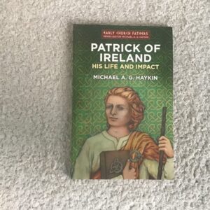 Patrick of Ireland: His Life and Impact