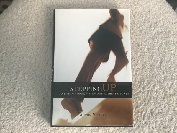 Stepping Up: A Life of Vision, Passion and Authentic Power