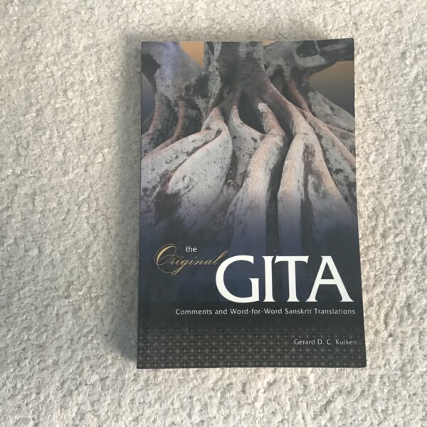 The Original Gita: Comments and Word for Word Sanskrit Translations