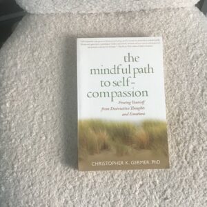 The Mindful Path to Self Compassion