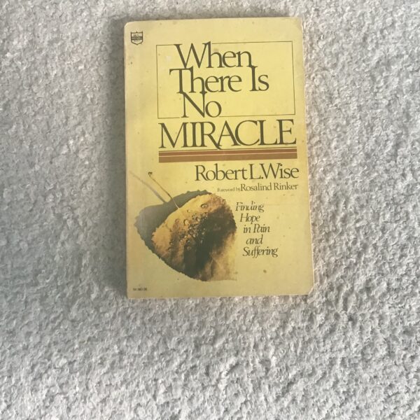When There is no Miracle: Finding Hope in Pain and Suffering