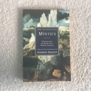 The Essential Mystics: Selections from the Greatest Wisdom Traditions