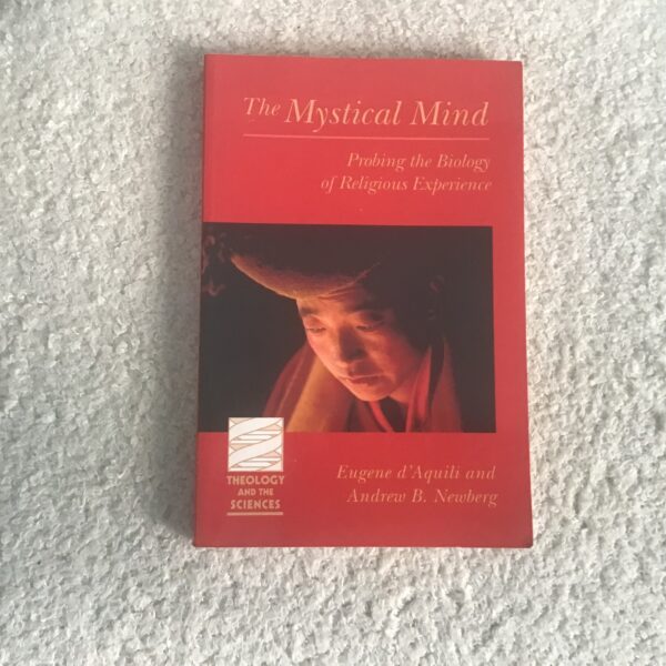The Mystical Mind: Probing the Biology of Religious Experience