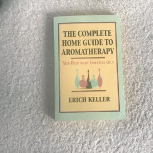 The Complete Home Guide to Aromatherapy