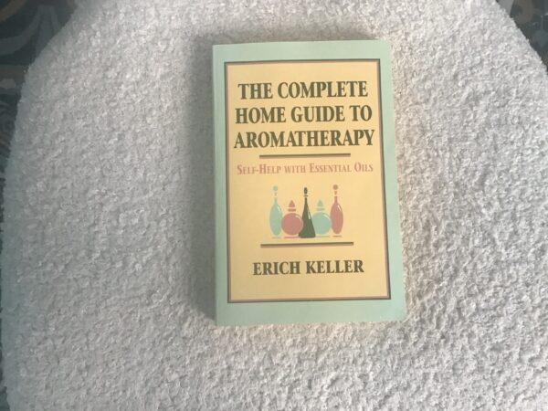The Complete Home Guide to Aromatherapy