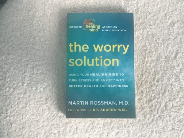 The Worry Solution: Using Your Healing Mind to Turn Stress and Anxiety into Better Health and Happiness
