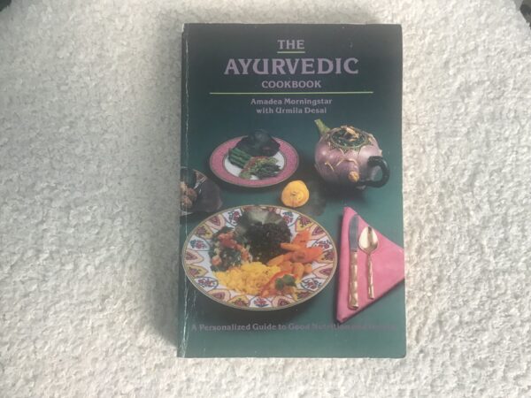 The Ayurvedic Cookbook: A Personalized Guide to Good Nutrition and Health