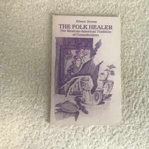 The Folk Healer: The Mexican-American Tradition of Curanderismo