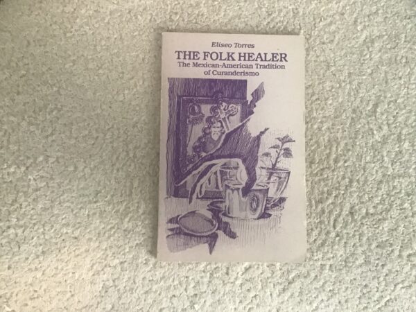 The Folk Healer: The Mexican-American Tradition of Curanderismo