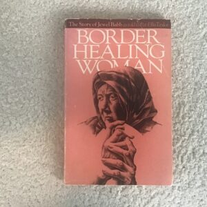 Border Healing Woman: The Story of Jewel Babb as Told by Pat Ellis Taylor