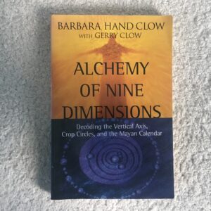 Alchemy of Nine Dimensions: Decoding the Vertical Axis, Crop Circles, and the Mayan Calendar