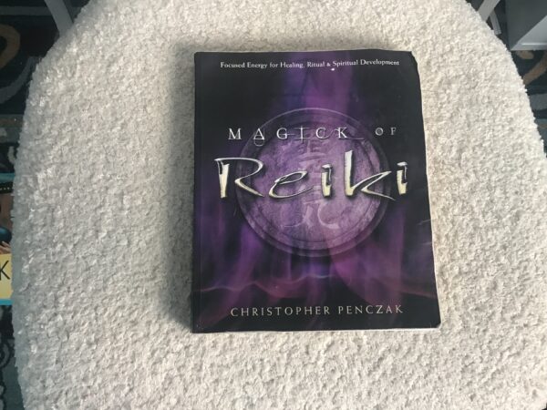 Magick of Reiki: Focused Energy for Healing, Ritual, and Spiritual Development