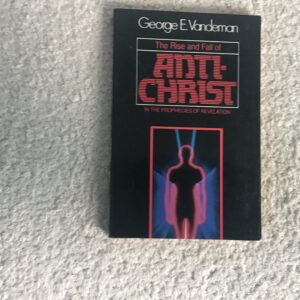 The Rise and Fall of Anti-Christ in the Prophecies of Revelation