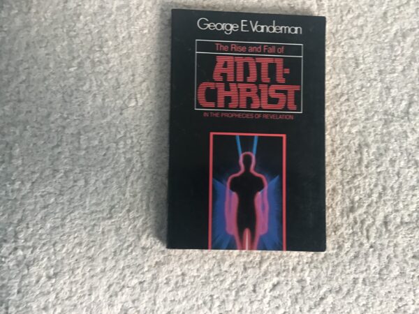The Rise and Fall of Anti-Christ in the Prophecies of Revelation