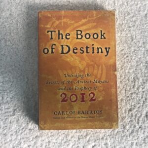 The Book of Destiny: Unlocking the Secrets of the Ancient Mayans and the Prophecy of 2012