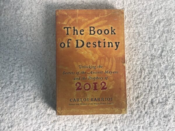 The Book of Destiny: Unlocking the Secrets of the Ancient Mayans and the Prophecy of 2012