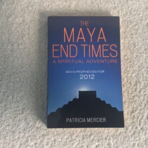 The Maya End Times: A Spiritual Adventure