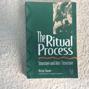 The Ritual Process: Structure and Anti-Structure