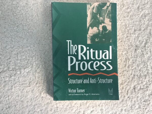The Ritual Process: Structure and Anti-Structure