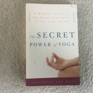 The Secret Power of Yoga: A Woman’s Guide to the Heart and Spirit of the Yoga Sutras