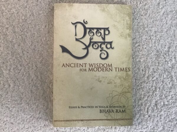 Deep Yoga: Ancient Wisdom for Modern Times