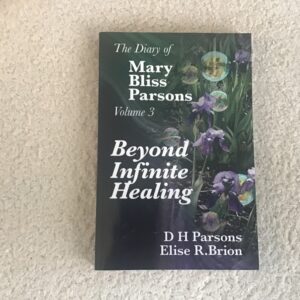 Beyond Infinite Healing: The Diary of Mary Bliss Parsons volume 3