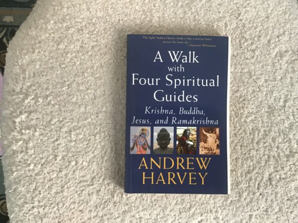 A Walk With Four Spiritual Guides: Krishna, Buddha, Jesus, Ramakrishna