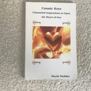 Cosmic Keys: Channeled Inspirational to Open the Heart of One