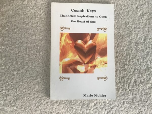 Cosmic Keys: Channeled Inspirational to Open the Heart of One