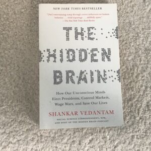 The Hidden Brain: How Our Unconscious Minds Elect Presidents, Control Markets, Wage Wars, and Save Our Lives