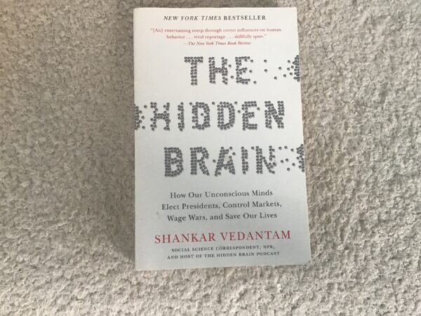 The Hidden Brain: How Our Unconscious Minds Elect Presidents, Control Markets, Wage Wars, and Save Our Lives