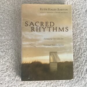 Sacred Rhythms: Arranging Our Lives for Spiritual Transformation