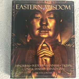 Eastern Wisdom: Hinduism, Buddhism, Jainism, Taoism, Shinto, Zen