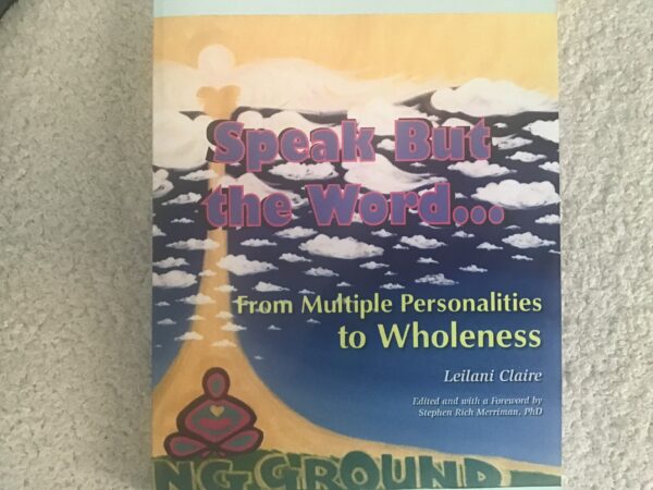 Speak But the Word: From Multiple Personalities to Wholeness