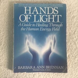 Hands of Light: A Guide to Healing Through the Human Energy Field